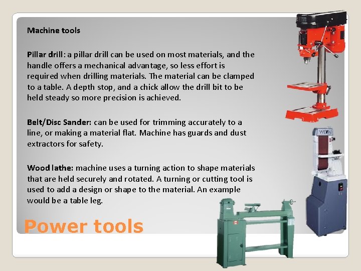 Machine tools Pillar drill: a pillar drill can be used on most materials, and