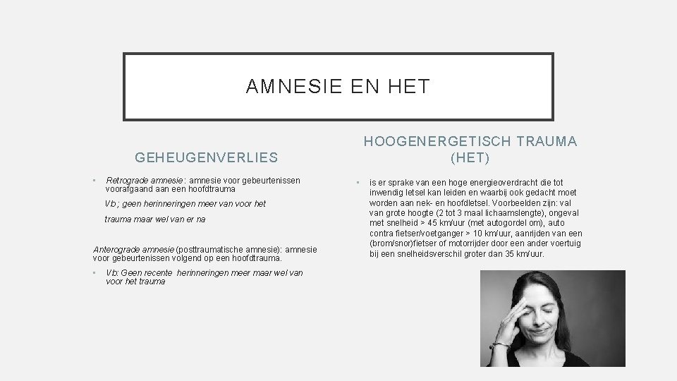 AMNESIE EN HET HOOGENERGETISCH TRAUMA (HET) GEHEUGENVERLIES • Retrograde amnesie : amnesie voor gebeurtenissen