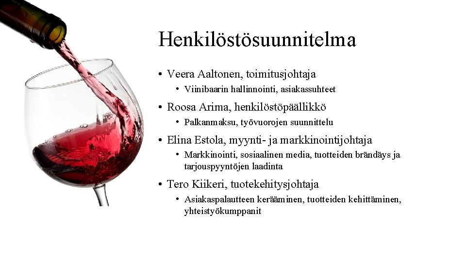Henkilöstösuunnitelma • Veera Aaltonen, toimitusjohtaja • Viinibaarin hallinnointi, asiakassuhteet • Roosa Arima, henkilöstöpäällikkö •