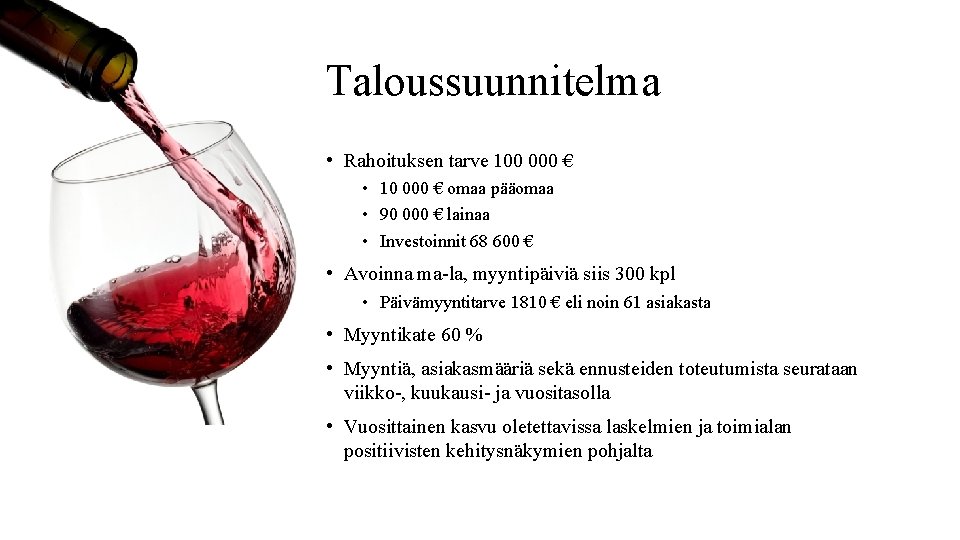 Taloussuunnitelma • Rahoituksen tarve 100 000 € • 10 000 € omaa pääomaa •