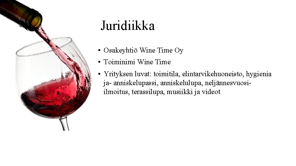 Juridiikka • Osakeyhtiö Wine Time Oy • Toiminimi Wine Time • Yrityksen luvat: toimitila,