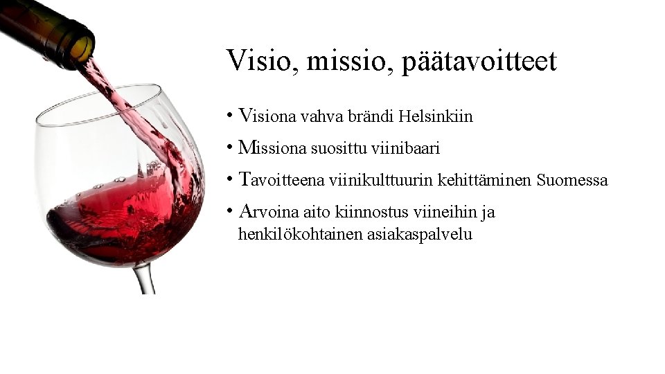 Visio, missio, päätavoitteet • Visiona vahva brändi Helsinkiin • Missiona suosittu viinibaari • Tavoitteena