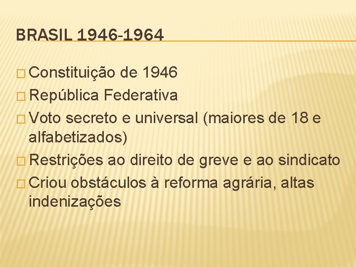 BRASIL 1946 -1964 � Constituição de 1946 � República Federativa � Voto secreto e