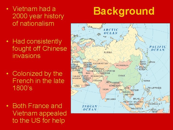  • Vietnam had a 2000 year history of nationalism • Had consistently fought