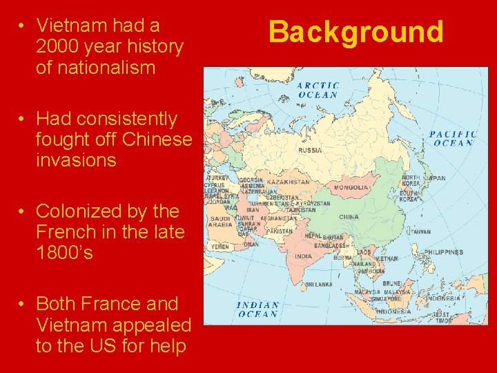  • Vietnam had a 2000 year history of nationalism • Had consistently fought
