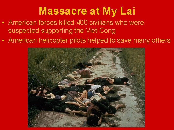 Massacre at My Lai • American forces killed 400 civilians who were suspected supporting