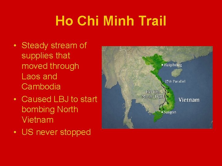 Ho Chi Minh Trail • Steady stream of supplies that moved through Laos and