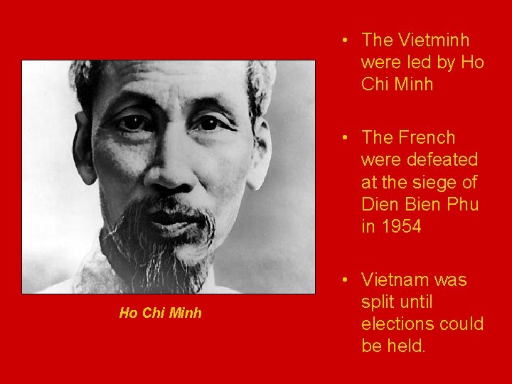  • The Vietminh were led by Ho Chi Minh • The French were