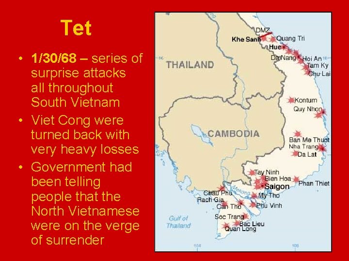 Tet • 1/30/68 – series of surprise attacks all throughout South Vietnam • Viet