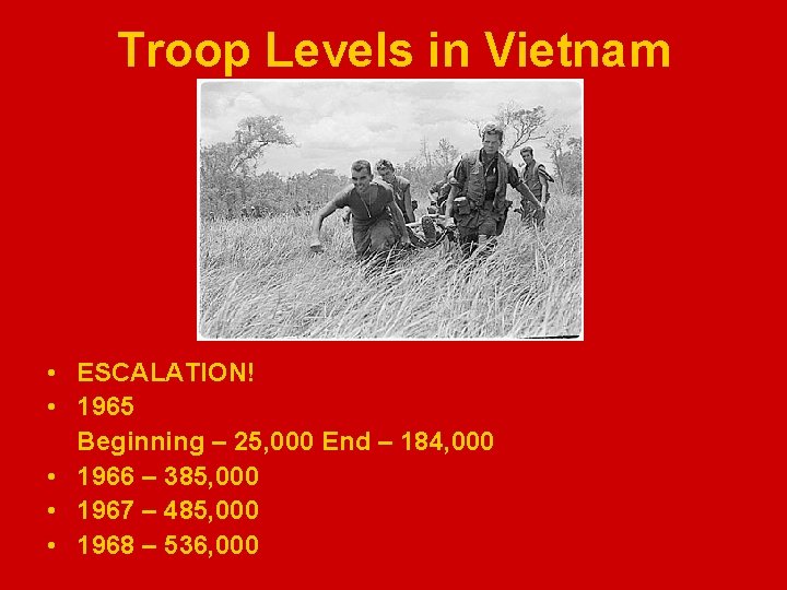 Troop Levels in Vietnam • ESCALATION! • 1965 Beginning – 25, 000 End –