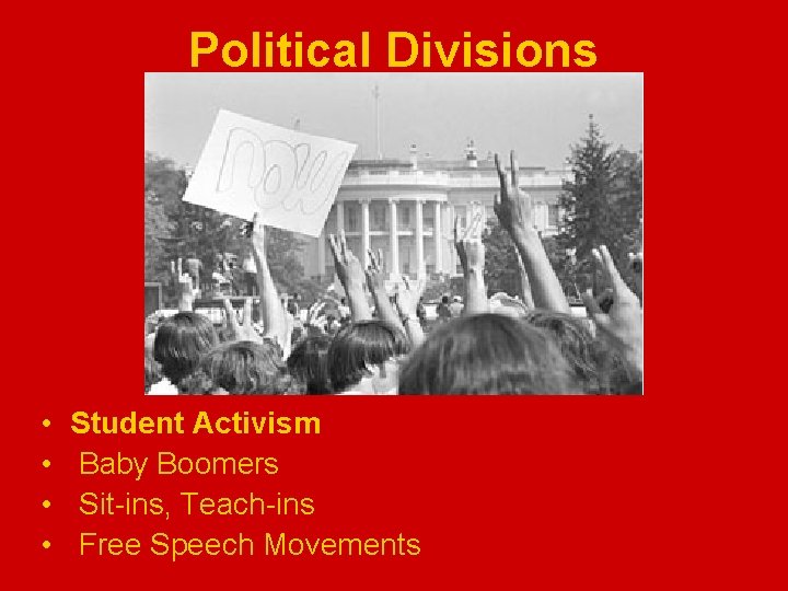 Political Divisions • • Student Activism Baby Boomers Sit-ins, Teach-ins Free Speech Movements 