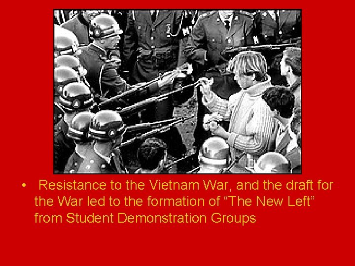  • Resistance to the Vietnam War, and the draft for the War led