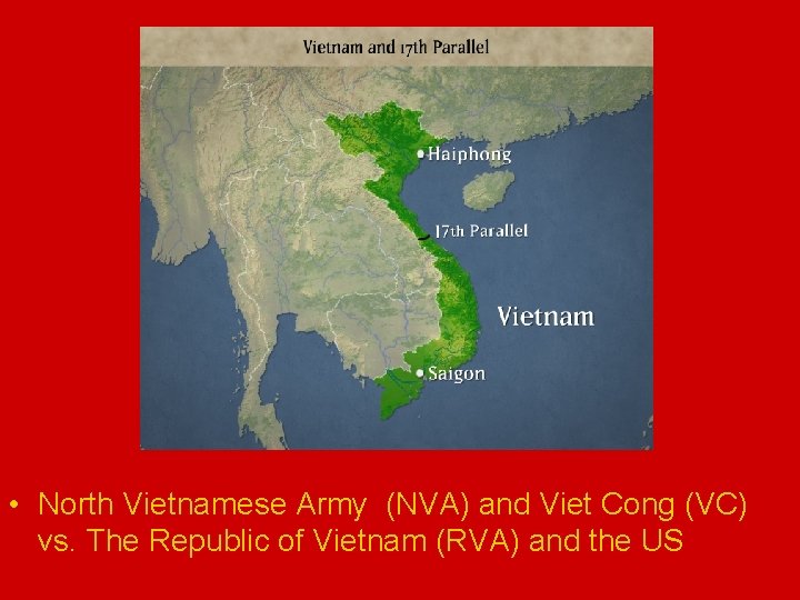 • North Vietnamese Army (NVA) and Viet Cong (VC) vs. The Republic of