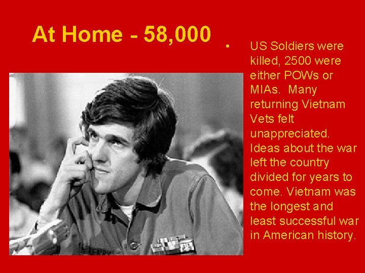 At Home - 58, 000 • US Soldiers were killed, 2500 were either POWs