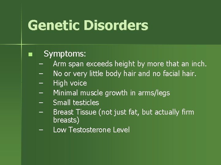 Genetic Disorders Symptoms: n – – – – Arm span exceeds height by more