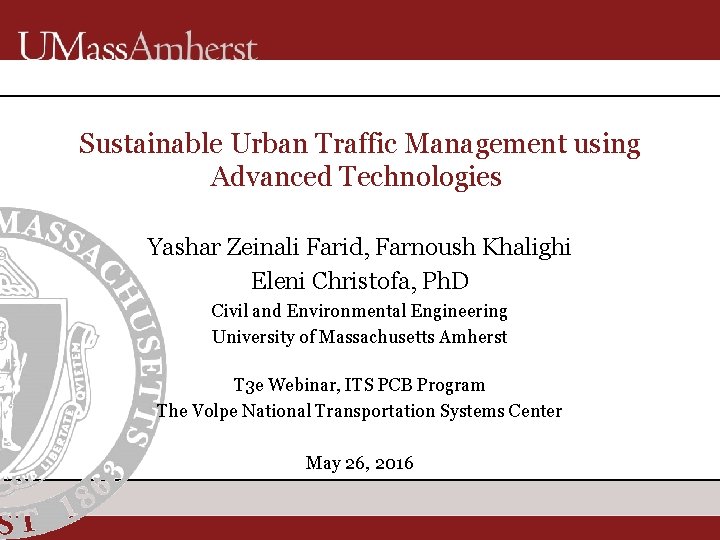 Sustainable Urban Traffic Management using Advanced Technologies Yashar Zeinali Farid, Farnoush Khalighi Eleni Christofa,