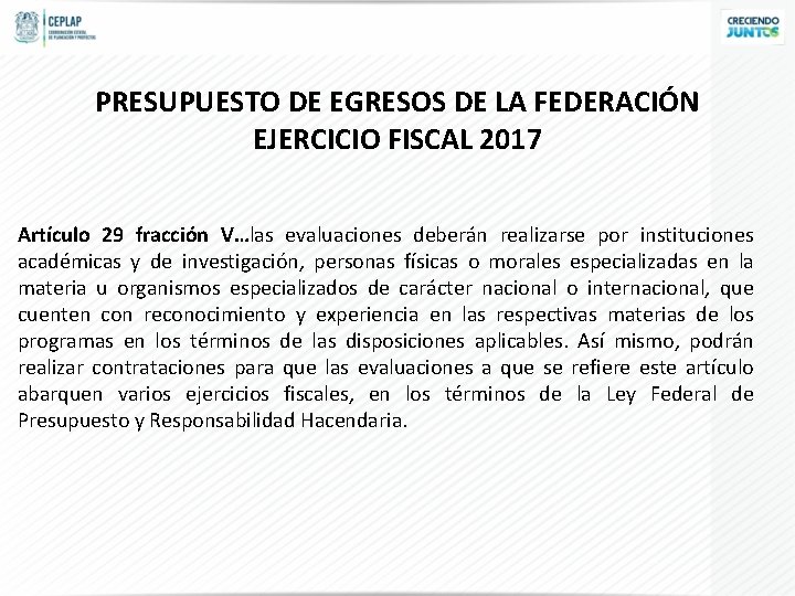 PRESUPUESTO DE EGRESOS DE LA FEDERACIÓN EJERCICIO FISCAL 2017 Artículo 29 fracción V…las evaluaciones