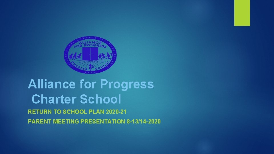 Alliance for Progress Charter School RETURN TO SCHOOL PLAN 2020 -21 PARENT MEETING PRESENTATION