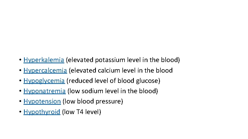  • Hyperkalemia (elevated potassium level in the blood) • Hypercalcemia (elevated calcium level