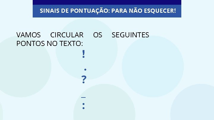 SINAIS DE PONTUAÇÃO: PARA NÃO ESQUECER! VAMOS CIRCULAR PONTOS NO TEXTO: !. ? _