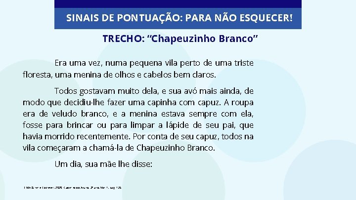 SINAIS DE PONTUAÇÃO: PARA NÃO ESQUECER! TRECHO: “Chapeuzinho Branco” Era uma vez, numa pequena