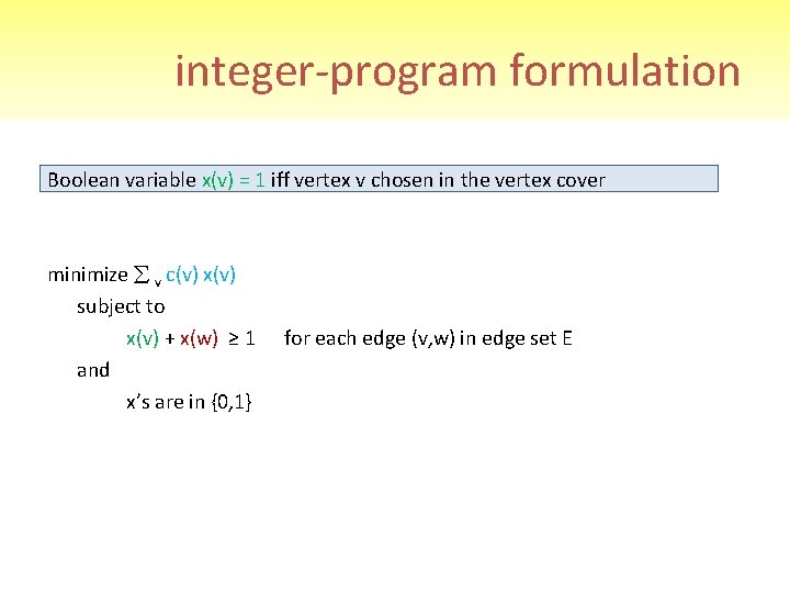 integer-program formulation Boolean variable x(v) = 1 iff vertex v chosen in the vertex