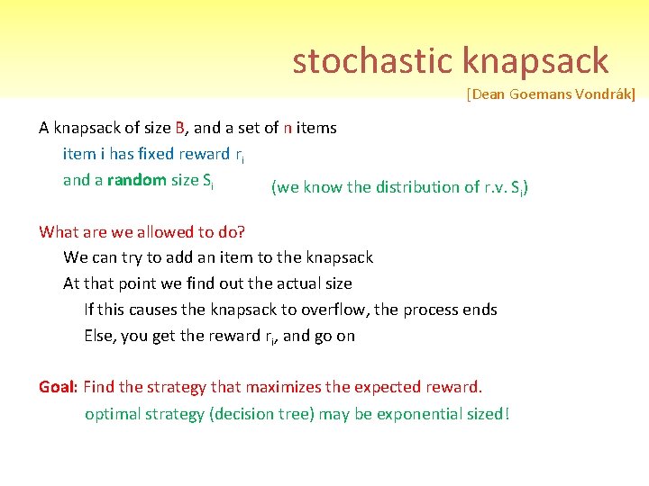 stochastic knapsack [Dean Goemans Vondrák] A knapsack of size B, and a set of