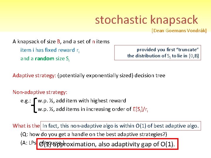 stochastic knapsack [Dean Goemans Vondrák] A knapsack of size B, and a set of