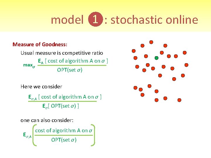 model ❶: stochastic online Measure of Goodness: Usual measure is competitive ratio EA [