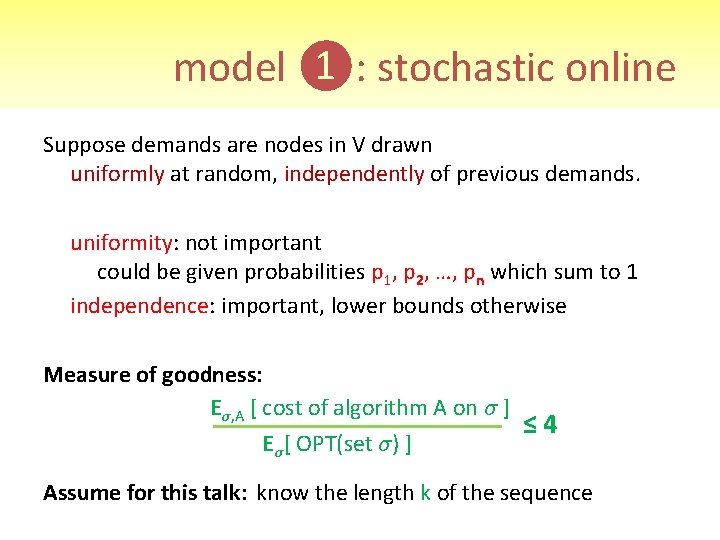 model ❶: stochastic online Suppose demands are nodes in V drawn uniformly at random,