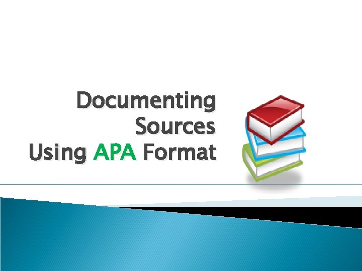 Documenting Sources Using APA Format 