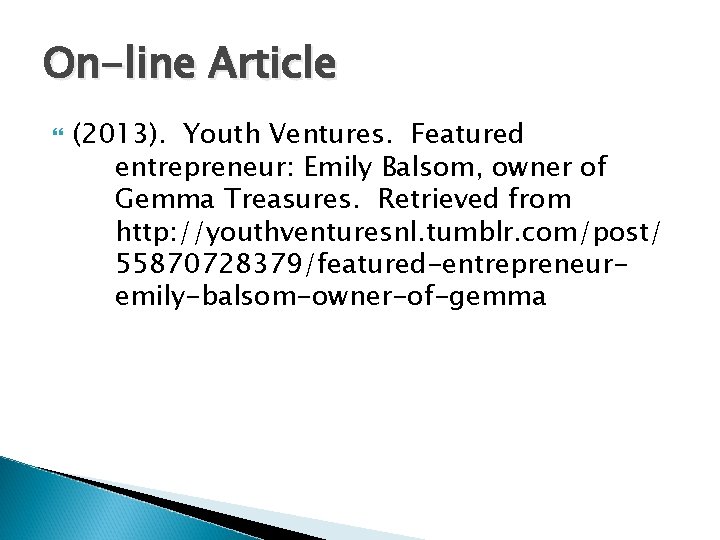 On-line Article (2013). Youth Ventures. Featured entrepreneur: Emily Balsom, owner of Gemma Treasures. Retrieved