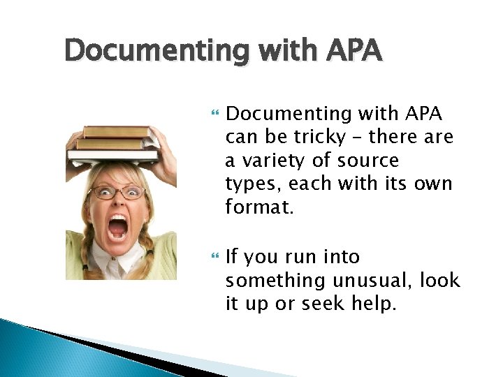 Documenting with APA can be tricky – there a variety of source types, each