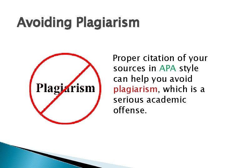 Avoiding Plagiarism Proper citation of your sources in APA style can help you avoid