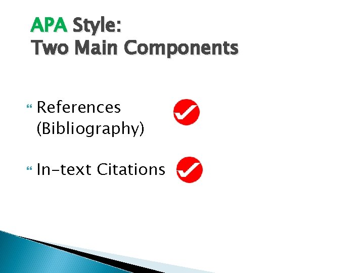 APA Style: Two Main Components References (Bibliography) In-text Citations 