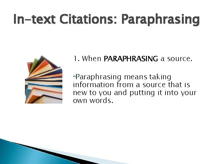 In-text Citations: Paraphrasing 1. When PARAPHRASING a source. Paraphrasing means taking information from a