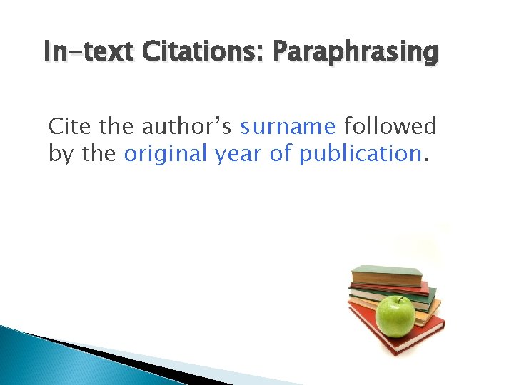 In-text Citations: Paraphrasing Cite the author’s surname followed by the original year of publication.