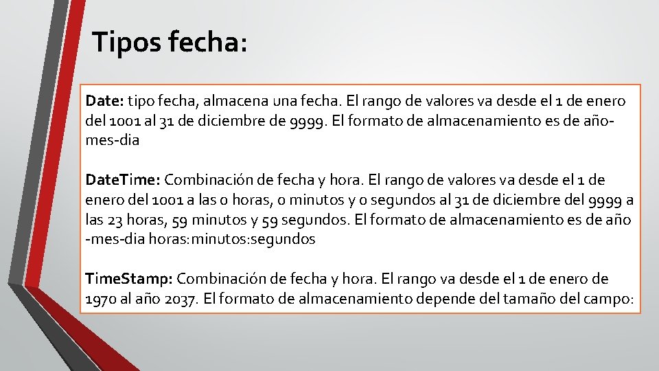 Tipos fecha: Date: tipo fecha, almacena una fecha. El rango de valores va desde