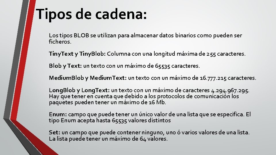 Tipos de cadena: Los tipos BLOB se utilizan para almacenar datos binarios como pueden