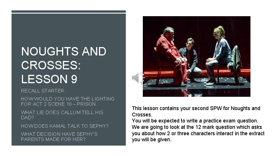NOUGHTS AND CROSSES: LESSON 9 RECALL STARTER: HOW WOULD YOU HAVE THE LIGHTING FOR NOUGHTS AND CROSSES: LESSON 9 RECALL STARTER: HOW WOULD YOU HAVE THE LIGHTING FOR