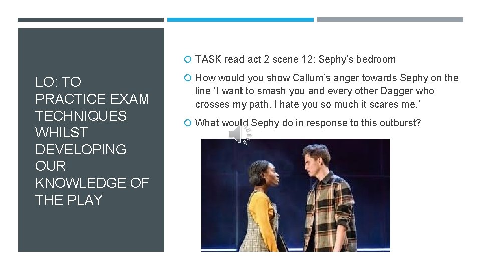 TASK read act 2 scene 12: Sephy’s bedroom LO: TO PRACTICE EXAM TECHNIQUES TASK read act 2 scene 12: Sephy’s bedroom LO: TO PRACTICE EXAM TECHNIQUES