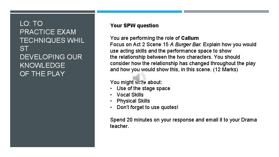 LO: TO PRACTICE EXAM TECHNIQUES WHIL ST DEVELOPING OUR KNOWLEDGE OF THE PLAY Your LO: TO PRACTICE EXAM TECHNIQUES WHIL ST DEVELOPING OUR KNOWLEDGE OF THE PLAY Your