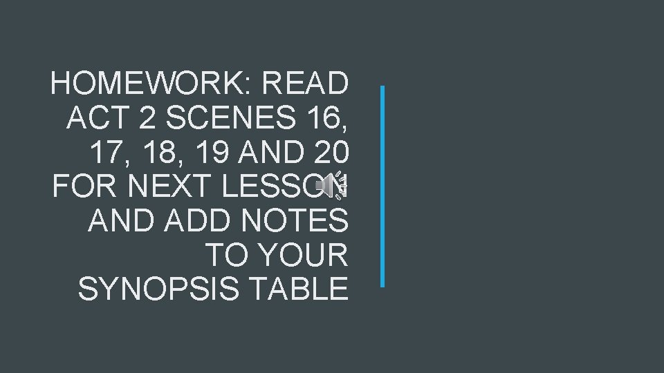 HOMEWORK: READ ACT 2 SCENES 16, 17, 18, 19 AND 20 FOR NEXT LESSON HOMEWORK: READ ACT 2 SCENES 16, 17, 18, 19 AND 20 FOR NEXT LESSON