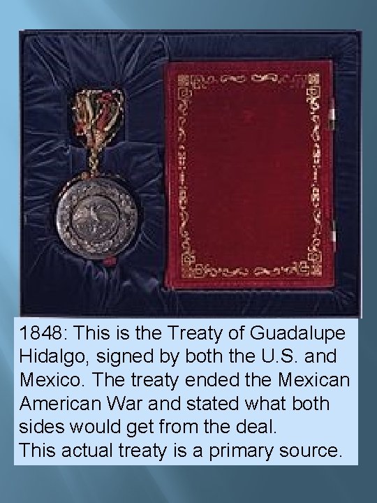 1848: This is the Treaty of Guadalupe Hidalgo, signed by both the U. S. 1848: This is the Treaty of Guadalupe Hidalgo, signed by both the U. S.