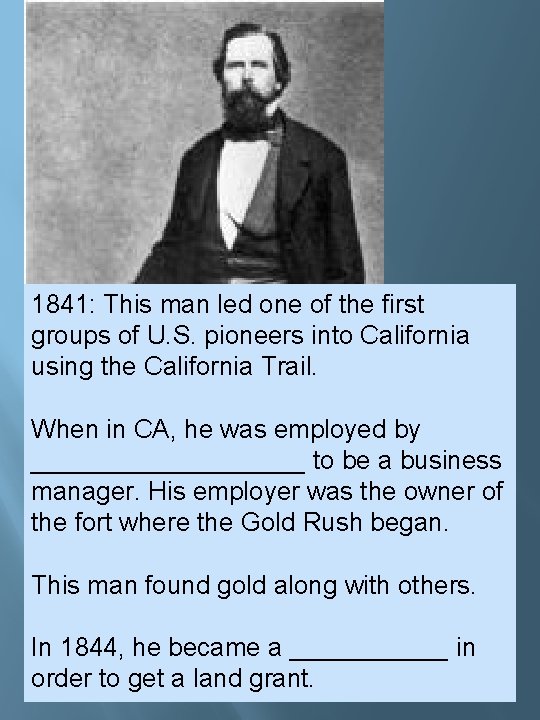 1841: This man led one of the first groups of U. S. pioneers into 1841: This man led one of the first groups of U. S. pioneers into