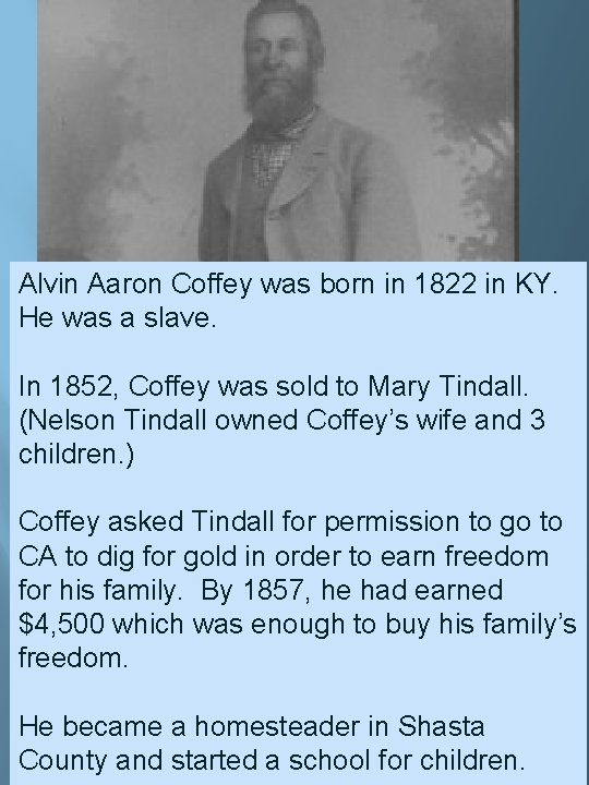 Alvin Aaron Coffey was born in 1822 in KY. He was a slave. In Alvin Aaron Coffey was born in 1822 in KY. He was a slave. In