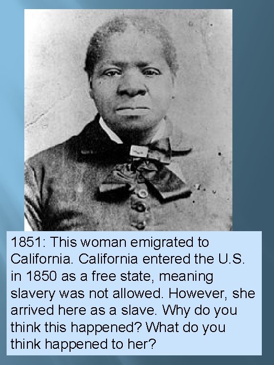 1851: This woman emigrated to California entered the U. S. in 1850 as a 1851: This woman emigrated to California entered the U. S. in 1850 as a