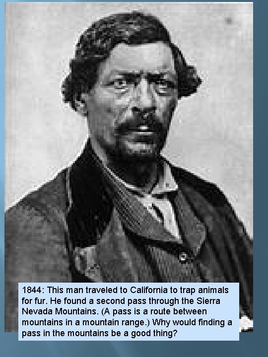 1844: This man traveled to California to trap animals for fur. He found a 1844: This man traveled to California to trap animals for fur. He found a