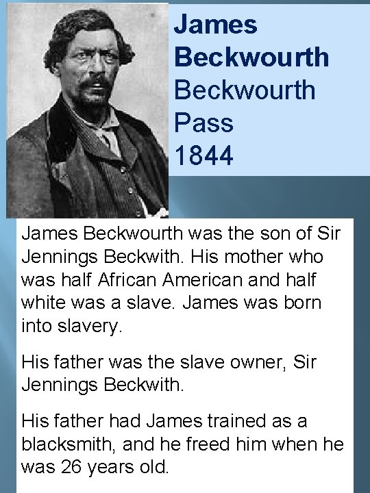 James Beckwourth Pass 1844 James Beckwourth was the son of Sir Jennings Beckwith. His James Beckwourth Pass 1844 James Beckwourth was the son of Sir Jennings Beckwith. His