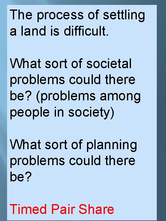 The process of settling a land is difficult. What sort of societal problems could The process of settling a land is difficult. What sort of societal problems could